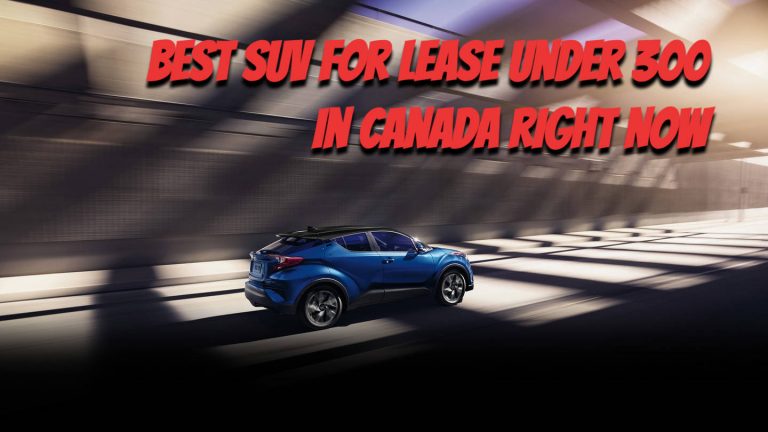 Best SUV For Lease Under 300 in Canada Right Now